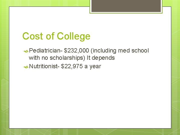 Cost of College Pediatrician- $232, 000 (including med school with no scholarships) It depends