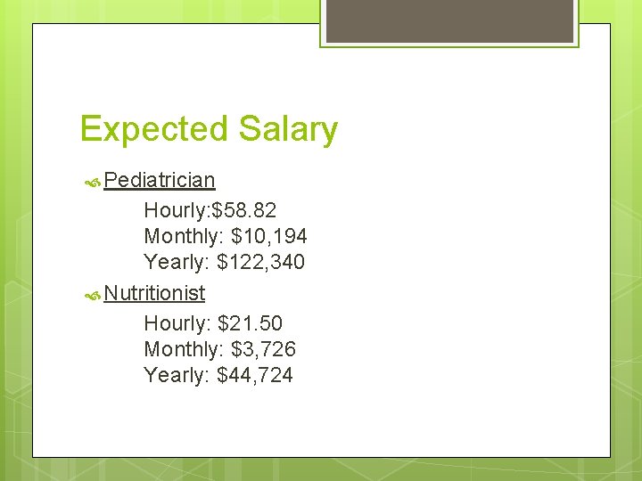 Expected Salary Pediatrician Hourly: $58. 82 Monthly: $10, 194 Yearly: $122, 340 Nutritionist Hourly: