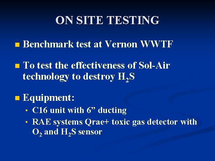 ON SITE TESTING n Benchmark test at Vernon WWTF n To test the effectiveness
