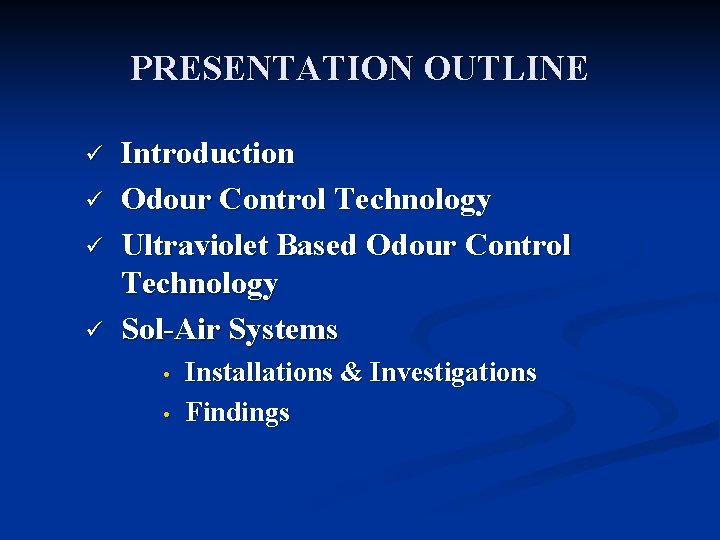 PRESENTATION OUTLINE ü ü Introduction Odour Control Technology Ultraviolet Based Odour Control Technology Sol-Air