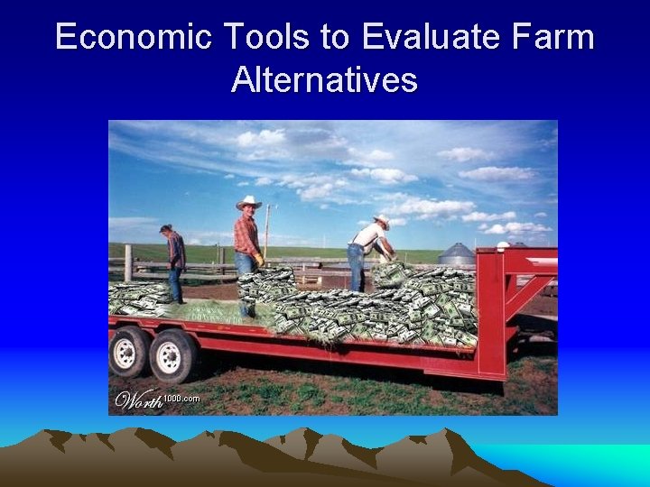 Economic Tools to Evaluate Farm Alternatives 