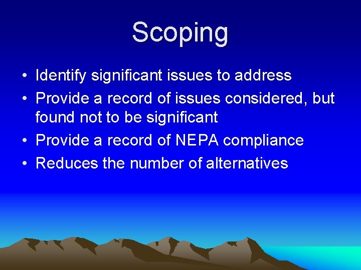 Scoping • Identify significant issues to address • Provide a record of issues considered,
