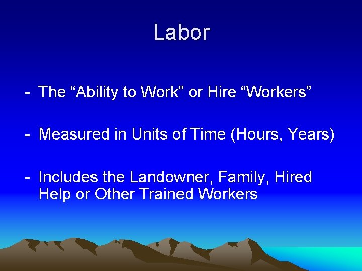 Labor - The “Ability to Work” or Hire “Workers” - Measured in Units of