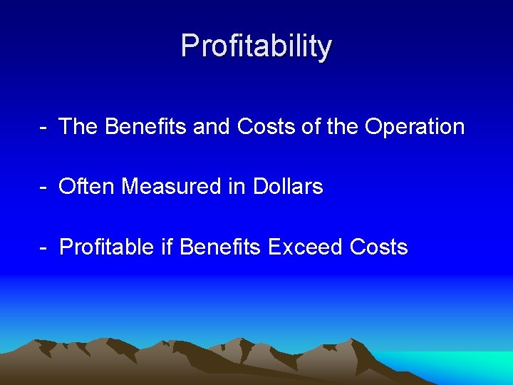 Profitability - The Benefits and Costs of the Operation - Often Measured in Dollars