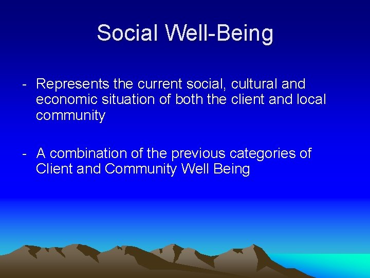 Social Well-Being - Represents the current social, cultural and economic situation of both the