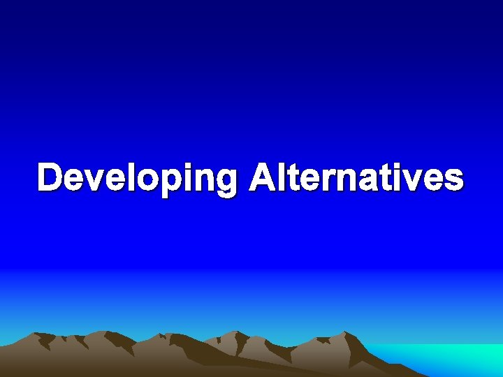 Developing Alternatives 