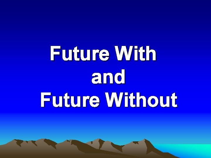 Future With and Future Without 