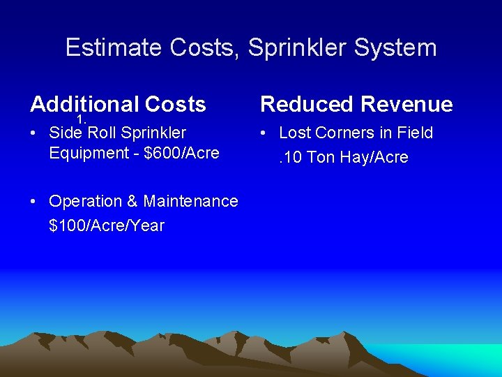 Estimate Costs, Sprinkler System Additional Costs Reduced Revenue • Side Roll Sprinkler Equipment -