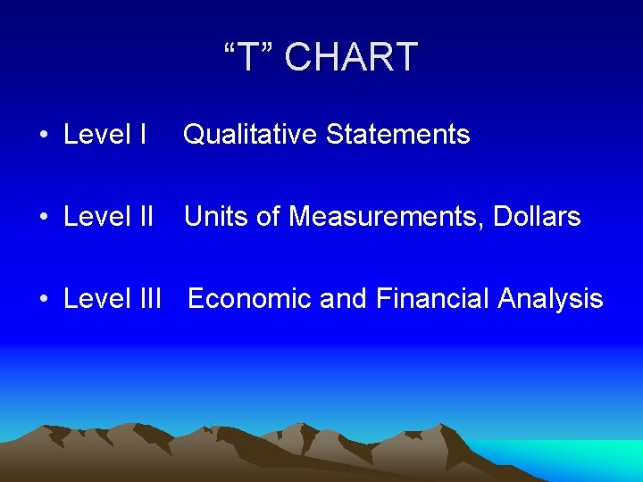 “T” CHART • Level I Qualitative Statements • Level II Units of Measurements, Dollars