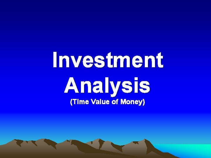 Investment Analysis (Time Value of Money) 