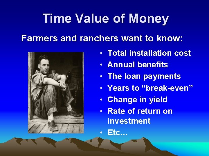 Time Value of Money Farmers and ranchers want to know: • • • Total
