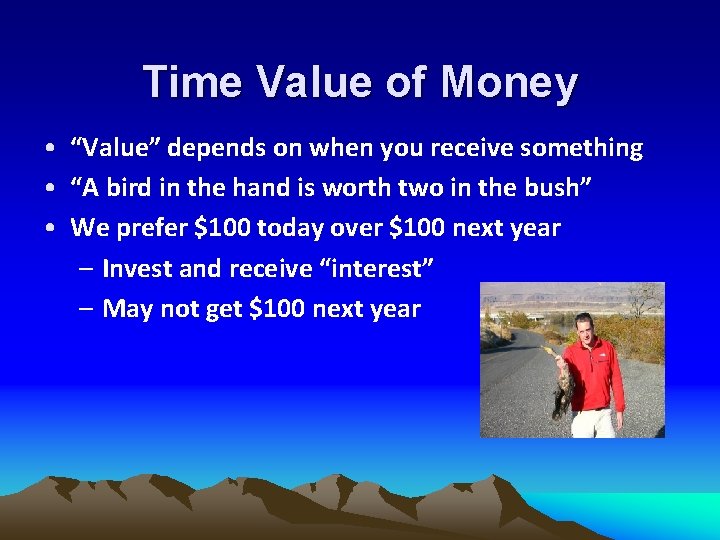Time Value of Money • “Value” depends on when you receive something • “A