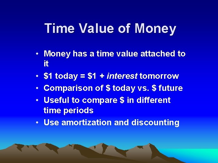 Time Value of Money • Money has a time value attached to it •