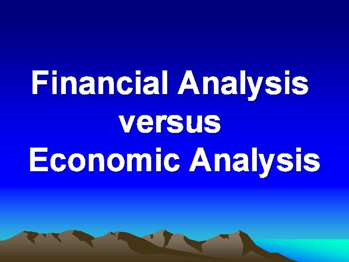 Financial Analysis versus Economic Analysis 