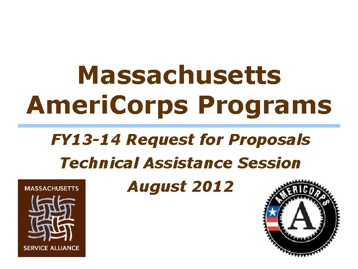 Massachusetts Ameri. Corps Programs FY 13 -14 Request for Proposals Technical Assistance Session August