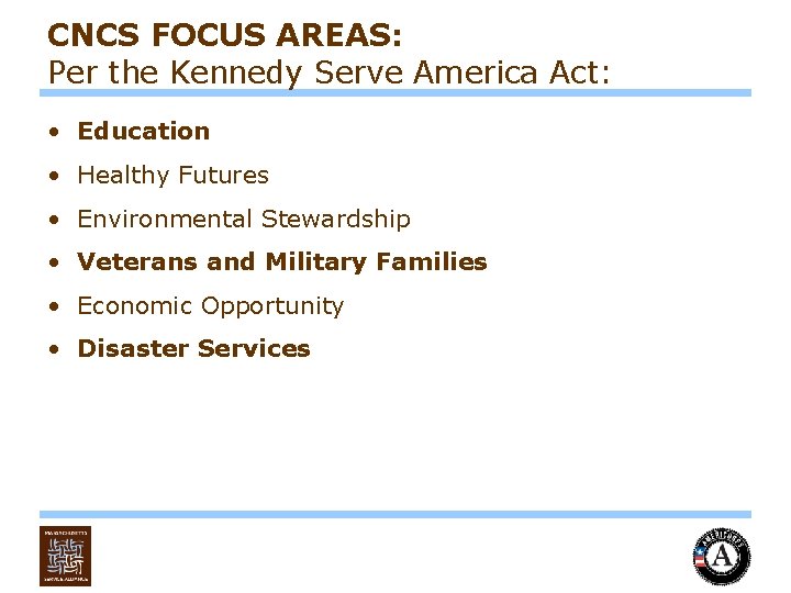 CNCS FOCUS AREAS: Per the Kennedy Serve America Act: • Education • Healthy Futures