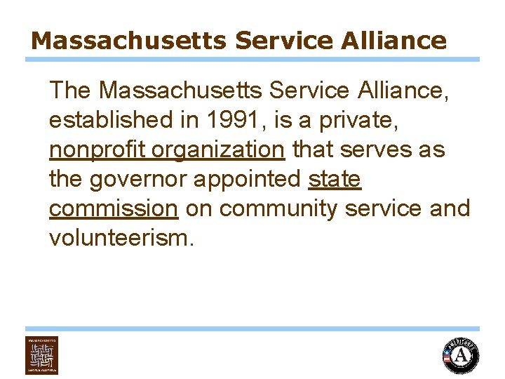 Massachusetts Service Alliance The Massachusetts Service Alliance, established in 1991, is a private, nonprofit