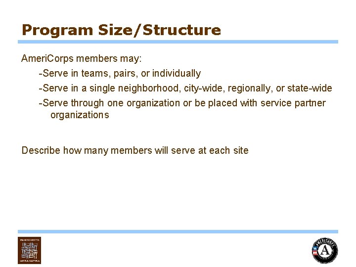 Program Size/Structure Ameri. Corps members may: -Serve in teams, pairs, or individually -Serve in