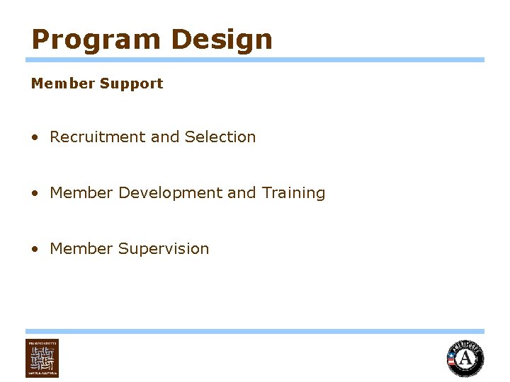 Program Design Member Support • Recruitment and Selection • Member Development and Training •