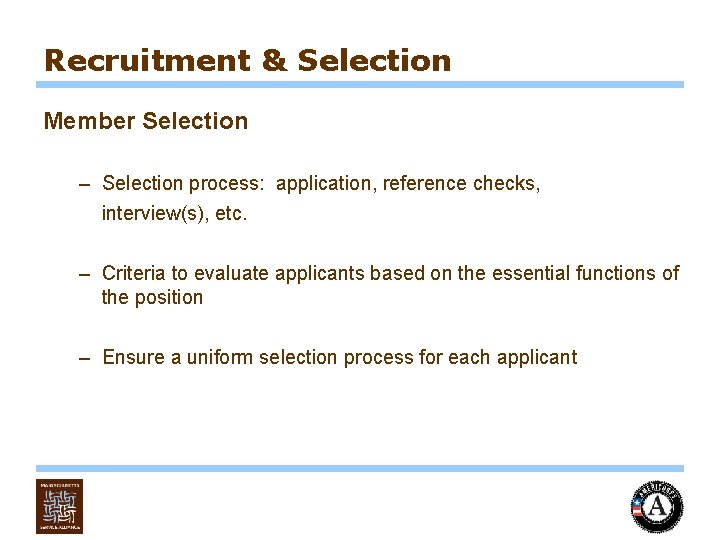 Recruitment & Selection Member Selection – Selection process: application, reference checks, interview(s), etc. –
