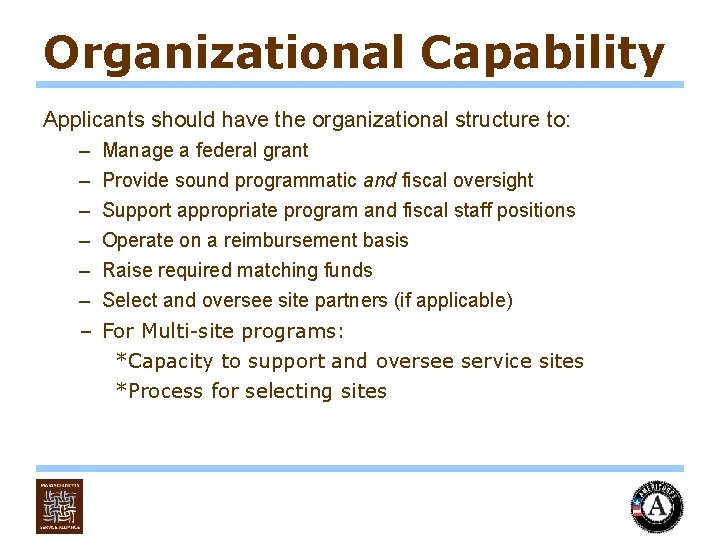 Organizational Capability Applicants should have the organizational structure to: – – – – Manage