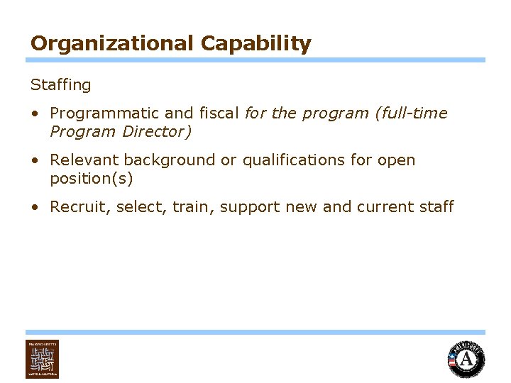 Organizational Capability Staffing • Programmatic and fiscal for the program (full-time Program Director) •