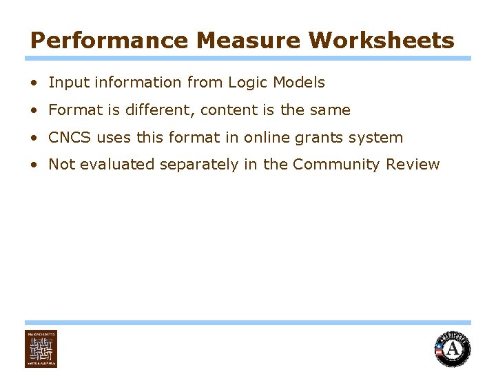 Performance Measure Worksheets • Input information from Logic Models • Format is different, content