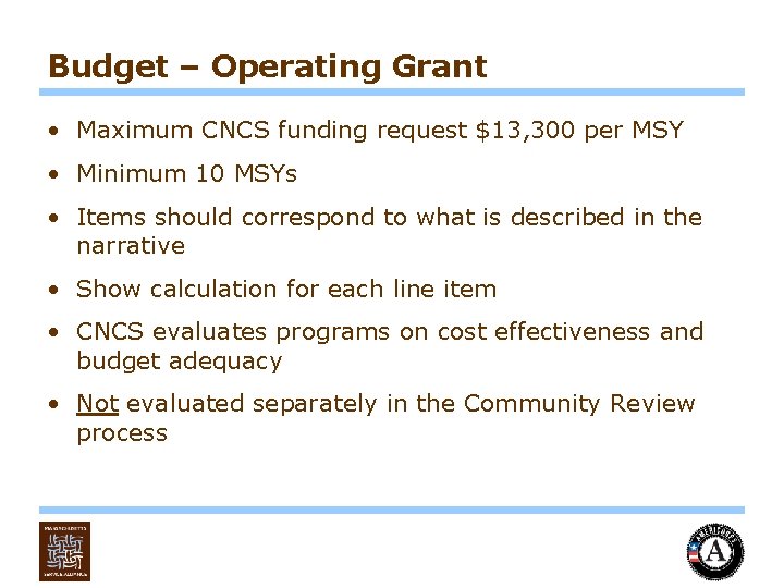 Budget – Operating Grant • Maximum CNCS funding request $13, 300 per MSY •