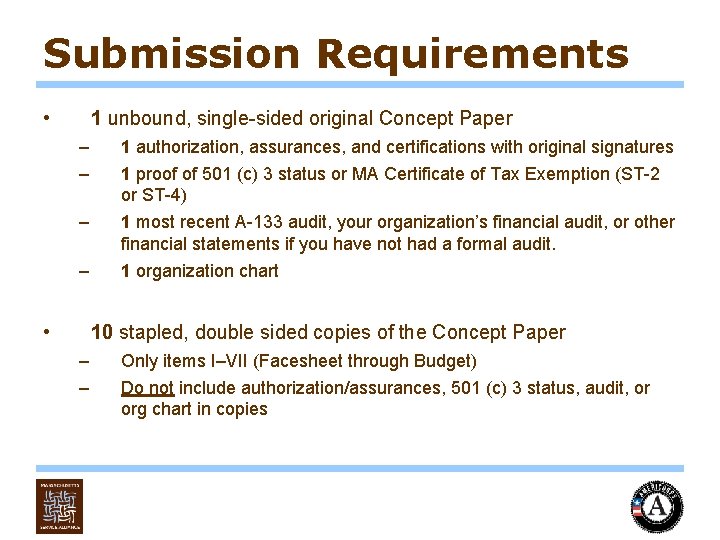 Submission Requirements • 1 unbound, single-sided original Concept Paper – – 1 authorization, assurances,