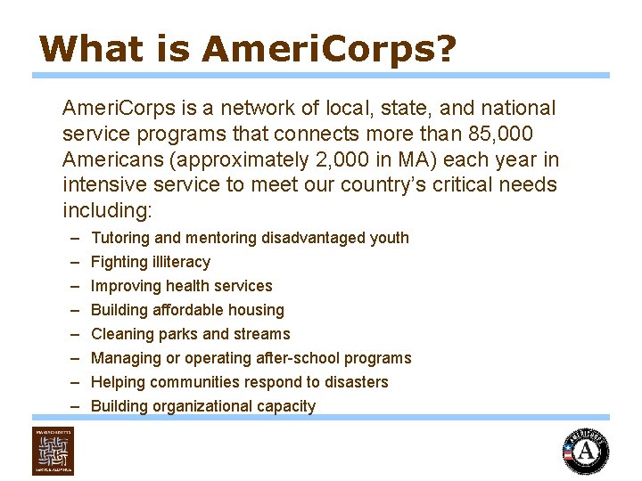 What is Ameri. Corps? Ameri. Corps is a network of local, state, and national