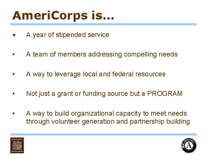 Ameri. Corps is… • A year of stipended service • A team of members