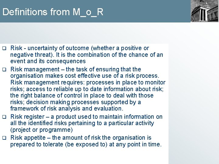 Definitions from M_o_R Risk - uncertainty of outcome (whether a positive or negative threat).