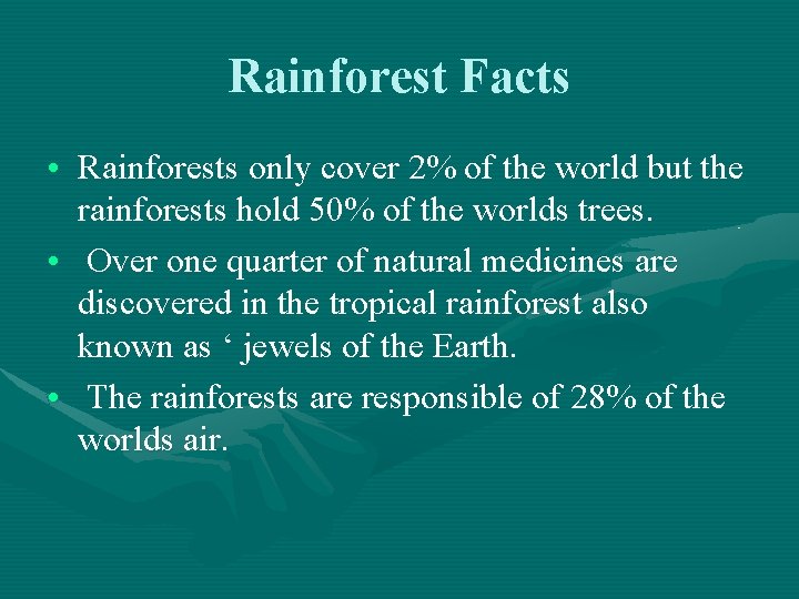 Rainforest Facts • Rainforests only cover 2% of the world but the rainforests hold