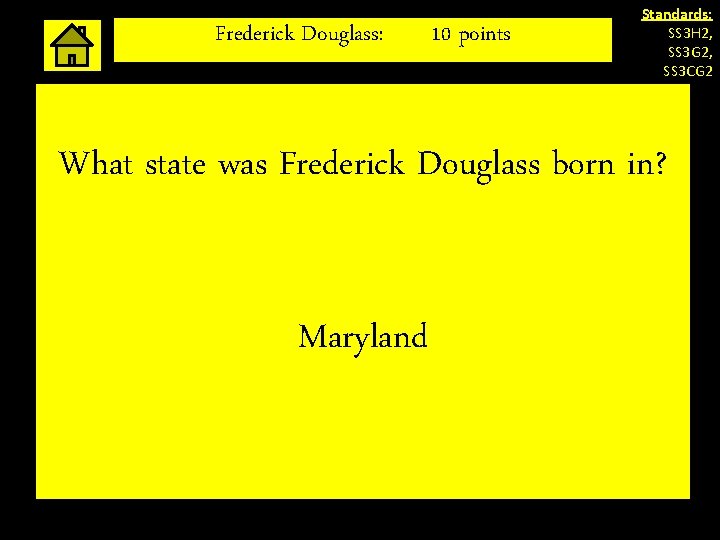 Frederick Douglass: 10 points Standards: SS 3 H 2, SS 3 G 2, SS Frederick Douglass: 10 points Standards: SS 3 H 2, SS 3 G 2, SS