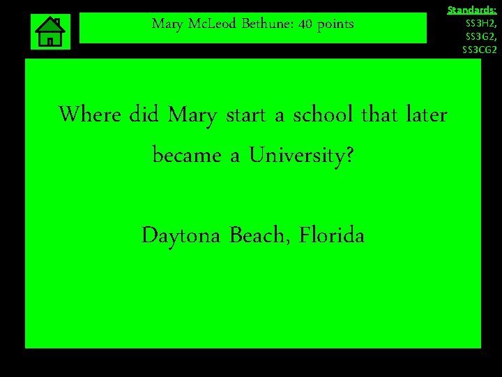 Mary Mc. Leod Bethune: 40 points Standards: SS 3 H 2, SS 3 G Mary Mc. Leod Bethune: 40 points Standards: SS 3 H 2, SS 3 G