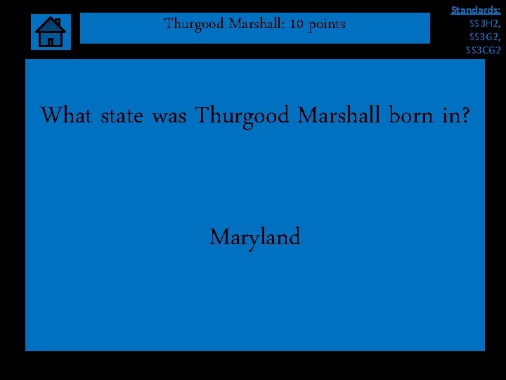 Thurgood Marshall: 10 points Standards: SS 3 H 2, SS 3 G 2, SS Thurgood Marshall: 10 points Standards: SS 3 H 2, SS 3 G 2, SS