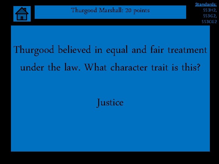 Thurgood Marshall: 20 points Standards: SS 3 H 2, SS 3 G 2, SS Thurgood Marshall: 20 points Standards: SS 3 H 2, SS 3 G 2, SS