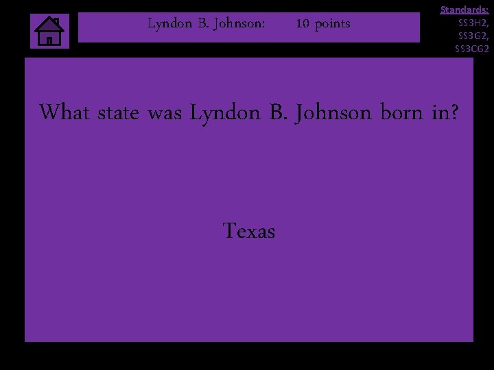 Lyndon B. Johnson: 10 points Standards: SS 3 H 2, SS 3 G 2, Lyndon B. Johnson: 10 points Standards: SS 3 H 2, SS 3 G 2,