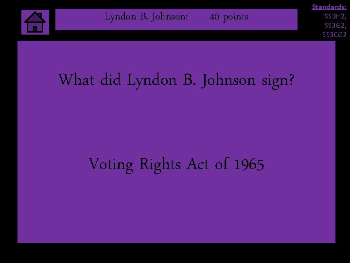 Lyndon B. Johnson: 40 points What did Lyndon B. Johnson sign? Voting Rights Act Lyndon B. Johnson: 40 points What did Lyndon B. Johnson sign? Voting Rights Act