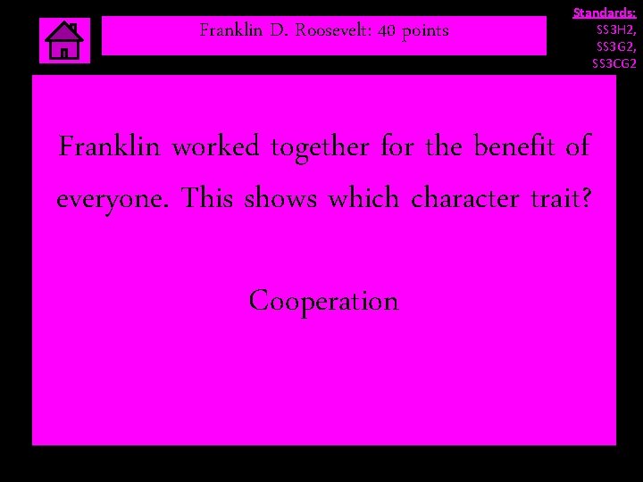 Franklin D. Roosevelt: 40 points Standards: SS 3 H 2, SS 3 G 2, Franklin D. Roosevelt: 40 points Standards: SS 3 H 2, SS 3 G 2,