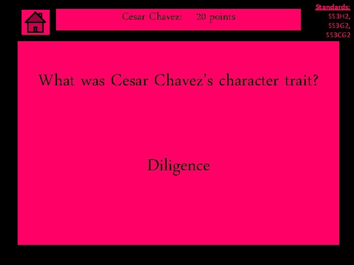 Cesar Chavez: 20 points Standards: SS 3 H 2, SS 3 G 2, SS Cesar Chavez: 20 points Standards: SS 3 H 2, SS 3 G 2, SS
