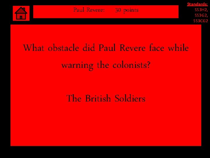 Paul Revere: 30 points Standards: SS 3 H 2, SS 3 G 2, SS Paul Revere: 30 points Standards: SS 3 H 2, SS 3 G 2, SS