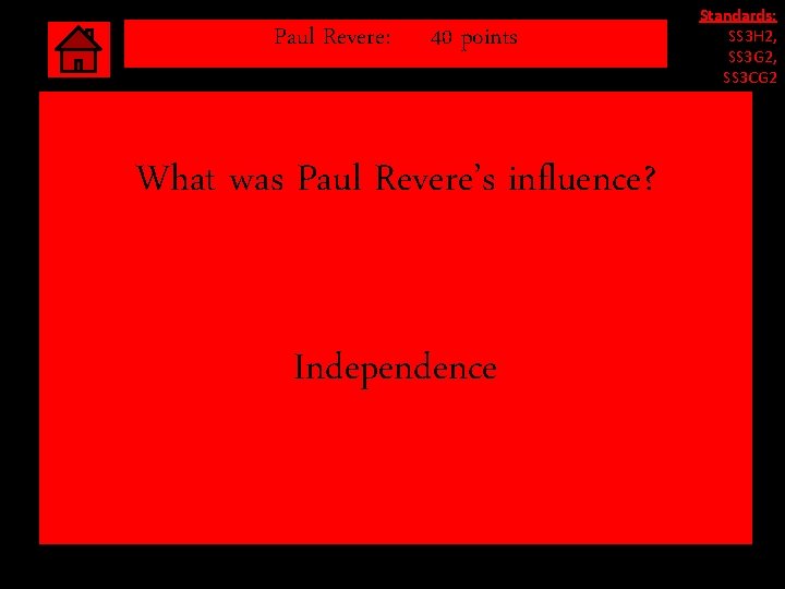 Paul Revere: 40 points What was Paul Revere’s influence? Independence Standards: SS 3 H Paul Revere: 40 points What was Paul Revere’s influence? Independence Standards: SS 3 H