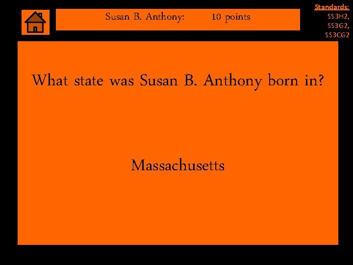 Susan B. Anthony: 10 points Standards: SS 3 H 2, SS 3 G 2, Susan B. Anthony: 10 points Standards: SS 3 H 2, SS 3 G 2,