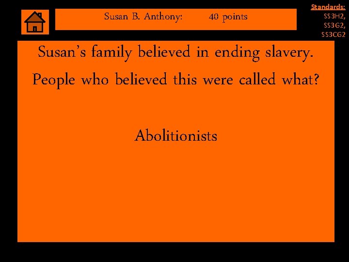 Susan B. Anthony: 40 points Standards: SS 3 H 2, SS 3 G 2, Susan B. Anthony: 40 points Standards: SS 3 H 2, SS 3 G 2,
