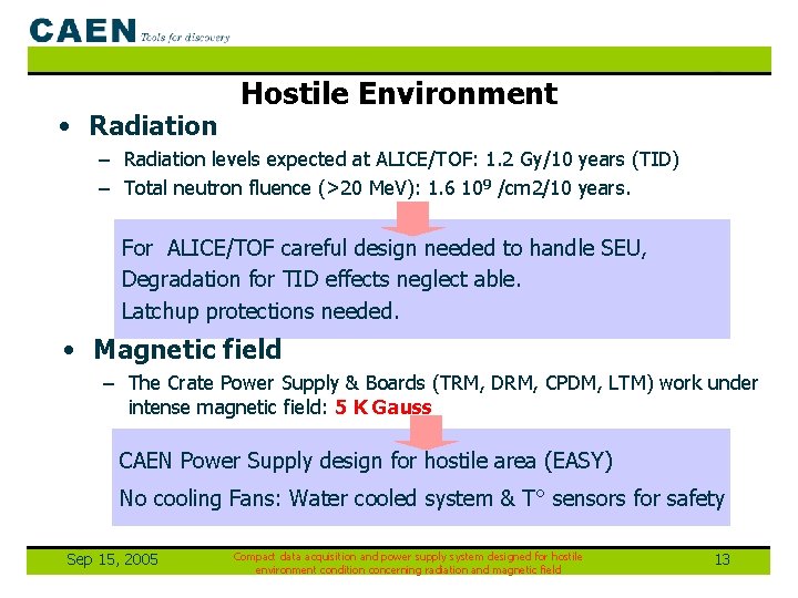  • Radiation Hostile Environment – Radiation levels expected at ALICE/TOF: 1. 2 Gy/10