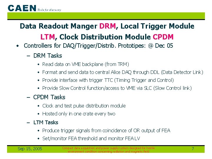 Data Readout Manger DRM, Local Trigger Module LTM, Clock Distribution Module CPDM • Controllers