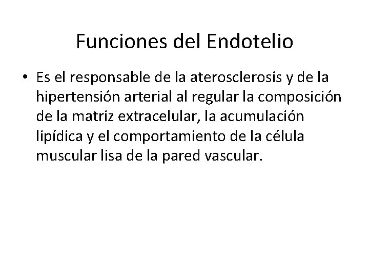 Funciones del Endotelio • Es el responsable de la aterosclerosis y de la hipertensión