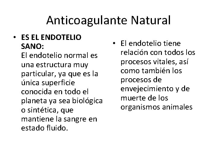 Anticoagulante Natural • ES EL ENDOTELIO • El endotelio tiene SANO: relación con todos