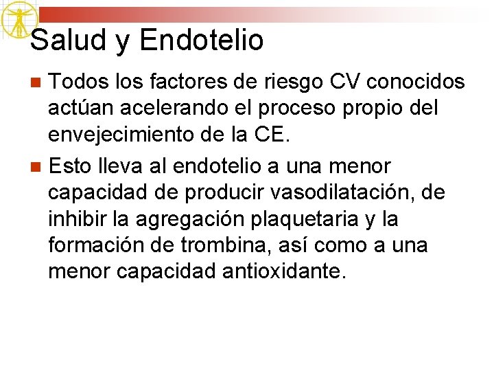 Salud y Endotelio Todos los factores de riesgo CV conocidos actúan acelerando el proceso